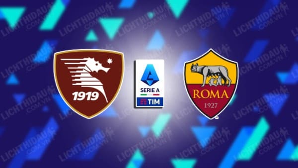 NHẬN ĐỊNH SOI KÈO SALERNITANA VS ROMA, 02H45 NGÀY 30/1