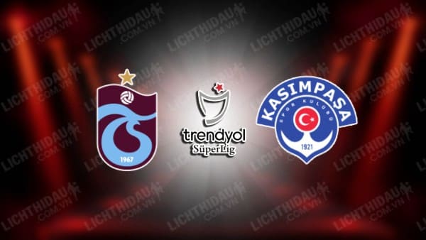 NHẬN ĐỊNH SOI KÈO TRABZONSPOR VS KASIMPASA, 00H00 NGÀY 30/1