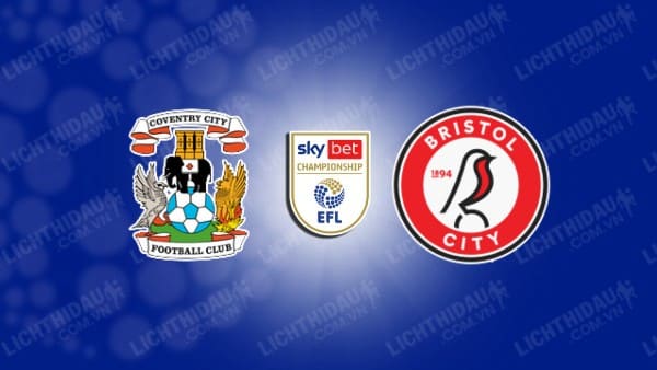 NHẬN ĐỊNH SOI KÈO COVENTRY VS BRISTOL CITY, 02H45 NGÀY 31/1