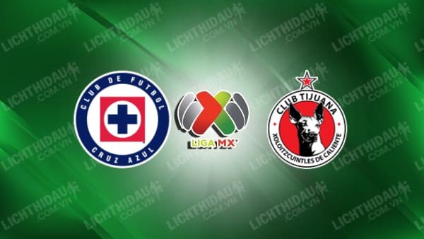 NHẬN ĐỊNH SOI KÈO CRUZ AZUL VS TIJUANA, 08H00 NGÀY 31/1