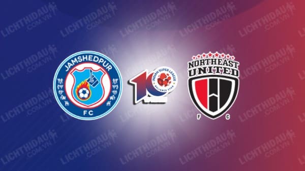 NHẬN ĐỊNH SOI KÈO JAMSHEDPUR VS NORTHEAST UNITED, 21H00 NGÀY 31/1