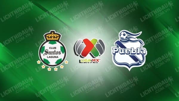 NHẬN ĐỊNH SOI KÈO SANTOS LAGUNA VS PUEBLA, 10H00 NGÀY 31/1