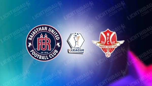 NHẬN ĐỊNH SOI KÈO RAJASTHAN UNITED VS NAMDHARI, 15H30 NGÀY 1/2