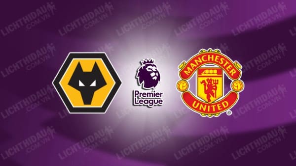 NHẬN ĐỊNH SOI KÈO WOLVES VS MAN UTD, 03H15 NGÀY 2/2