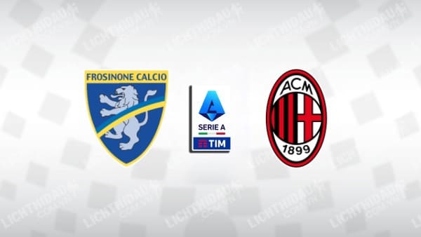 NHẬN ĐỊNH SOI KÈO FROSINONE VS AC MILAN, 00H00 NGÀY 4/2