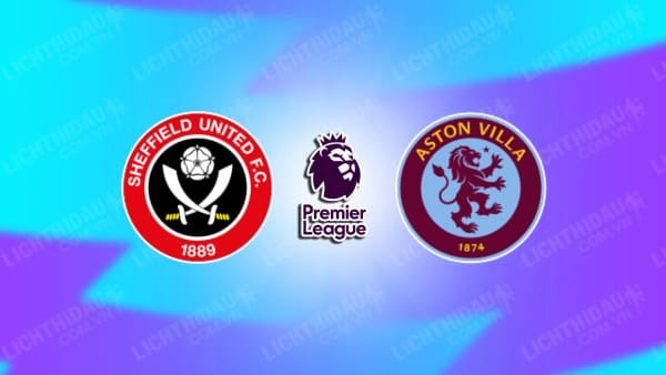 NHẬN ĐỊNH SOI KÈO SHEFFIELD UNITED VS ASTON VILLA, 00H30 NGÀY 4/2