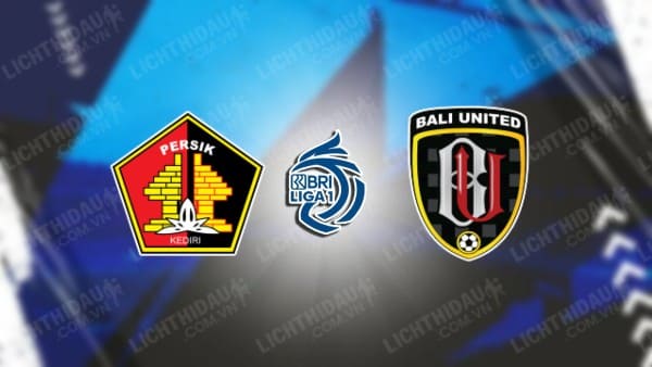 NHẬN ĐỊNH SOI KÈO PERSIK KEDIRI VS BALI UNITED, 19H00 NGÀY 5/2