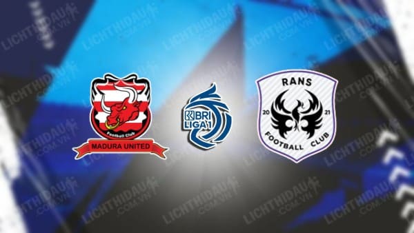 NHẬN ĐỊNH SOI KÈO MADURA UNITED VS RANS NUSANTARA, 15H00 NGÀY 6/2