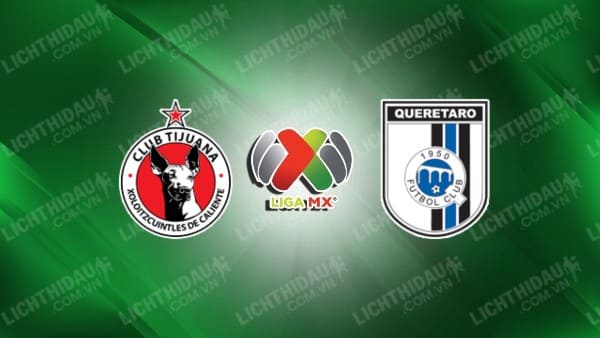 NHẬN ĐỊNH SOI KÈO TIJUANA VS QUERETARO, 10H10 NGÀY 10/2