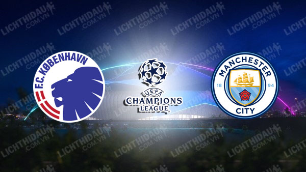 NHẬN ĐỊNH SOI KÈO COPENHAGEN VS MAN CITY, 03H00 NGÀY 14/2