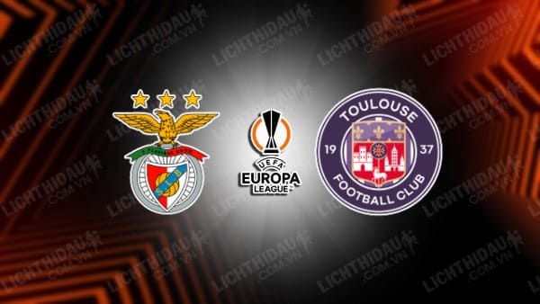 NHẬN ĐỊNH SOI KÈO BENFICA VS TOULOUSE, 03H00 NGÀY 16/2