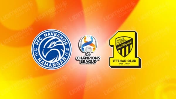 NHẬN ĐỊNH SOI KÈO NAVBAHOR VS AL ITTIHAD, 21H00 NGÀY 15/2