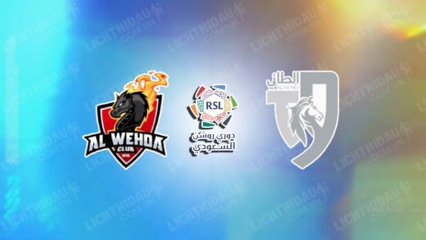 NHẬN ĐỊNH SOI KÈO AL-WEHDA VS AL-TAI, 00H00 NGÀY 17/2