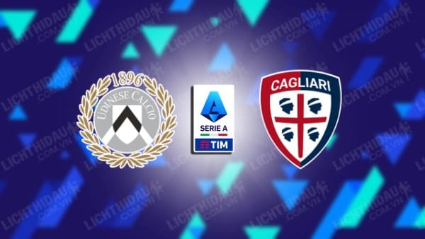 NHẬN ĐỊNH SOI KÈO UDINESE VS CAGLIARI, 21H00 NGÀY 18/2