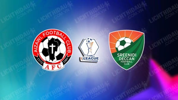 NHẬN ĐỊNH SOI KÈO AIZAWL VS SREENIDI DECCAN, 20H30 NGÀY 19/02