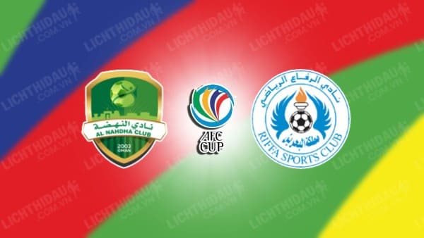 NHẬN ĐỊNH SOI KÈO AL NAHDA VS AL RIFFA, 23H00 NGÀY 19/2