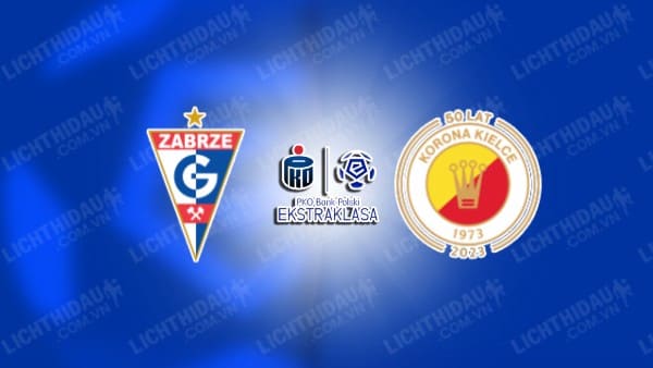 NHẬN ĐỊNH SOI KÈO GORNIK ZABRZE VS KORONA KIELCE, 01H00 NGÀY 20/2