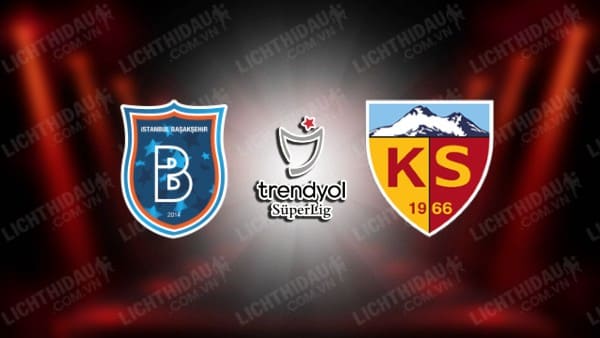 NHẬN ĐỊNH SOI KÈO ISTANBUL BASAKSEHIR VS KAYSERISPOR, 00H00 NGÀY 20/2