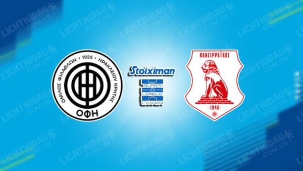 NHẬN ĐỊNH SOI KÈO OFI CRETE VS PANSERRAIKOS, 22H30 NGÀY 19/2