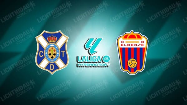 NHẬN ĐỊNH SOI KÈO TENERIFE VS ELDENSE, 02H30 NGÀY 20/2