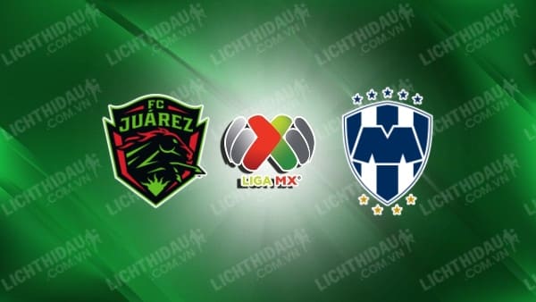 Nhận định soi kèo Juarez vs Monterrey, 10h00 ngày 24/2, vòng 8 VĐQG Mexico