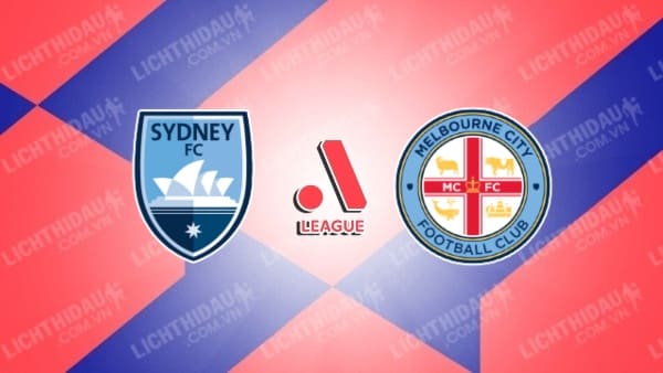 Nhận định soi kèo Sydney FC vs Melbourne City, 13h30 ngày 24/2, vòng 18 VĐQG Australia