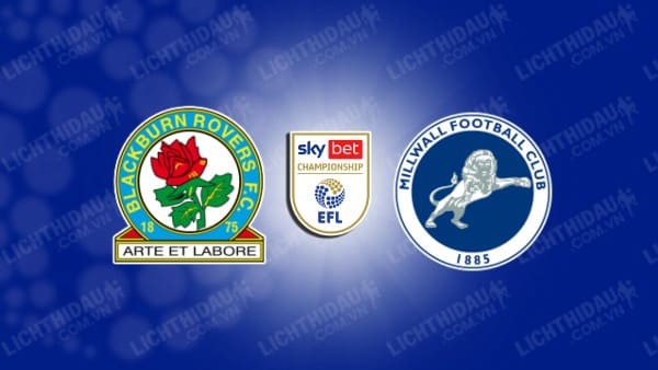 NHẬN ĐỊNH SOI KÈO BLACKBURN VS MILLWALL, 02H45 NGÀY 6/3