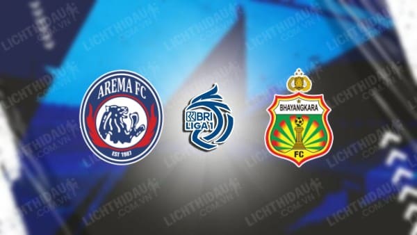 NHẬN ĐỊNH SOI KÈO AREMA VS BHAYANGKARA, 19H00 NGÀY 6/3