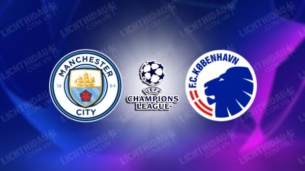 NHẬN ĐỊNH SOI KÈO MAN CITY VS FC COPENHAGEN, 03H00 NGÀY 7/3