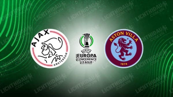 NHẬN ĐỊNH SOI KÈO AJAX VS ASTON VILLA, 00H45 NGÀY 8/3