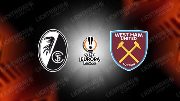 NHẬN ĐỊNH SOI KÈO FREIBURG VS WEST HAM, 03H00 NGÀY 8/3