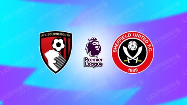 NHẬN ĐỊNH SOI KÈO BOURNEMOUTH VS SHEFFIELD UNITED, 22H00 NGÀY 9/3