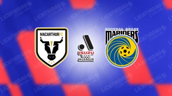 NHẬN ĐỊNH SOI KÈO MACARTHUR VS CENTRAL COAST, 13H00 NGÀY 10/3