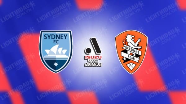 NHẬN ĐỊNH SOI KÈO SYDNEY FC VS BRISBANE ROAR, 13H00 NGÀY 10/3