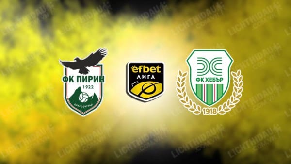 NHẬN ĐỊNH SOI KÈO PIRIN BLAGOEVGRAD VS HEBAR PAZARDZHIK, 22H30 NGÀY 11/03