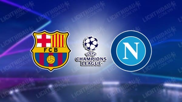 NHẬN ĐỊNH SOI KÈO BARCELONA VS NAPOLI, 03H00 NGÀY 13/3