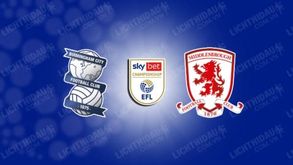 NHẬN ĐỊNH SOI KÈO BIRMINGHAM VS MIDDLESBROUGH, 02H45 NGÀY 13/3