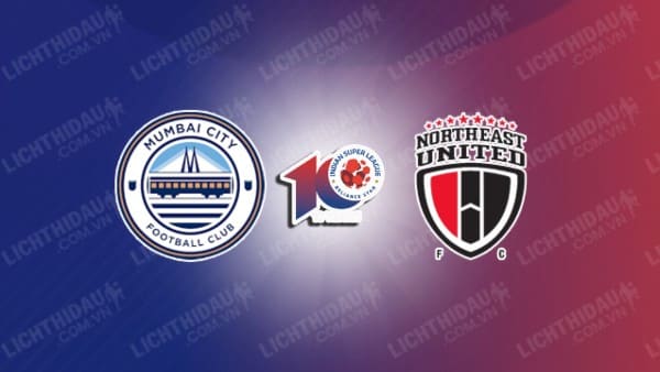 NHẬN ĐỊNH SOI KÈO MUMBAI CITY VS NORTHEAST UNITED, 21H00 NGÀY 12/03