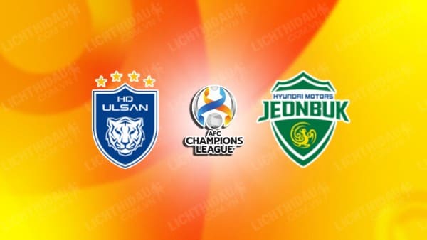 NHẬN ĐỊNH SOI KÈO ULSAN HYUNDAI VS JEONBUK HYUNDAI, 17H00 NGÀY 12/3