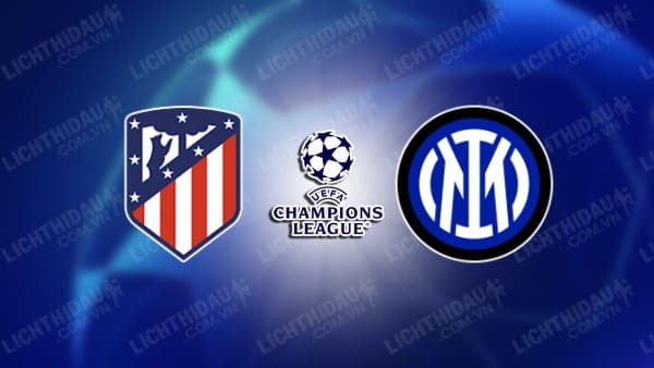 NHẬN ĐỊNH SOI KÈO ATLETICO MADRID VS INTER MILAN, 03H00 NGÀY 14/3