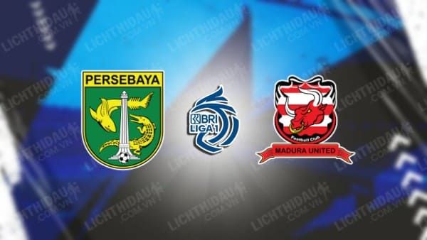 NHẬN ĐỊNH SOI KÈO PERSEBAYA VS MADURA UNITED, 20H30 NGÀY 13/03