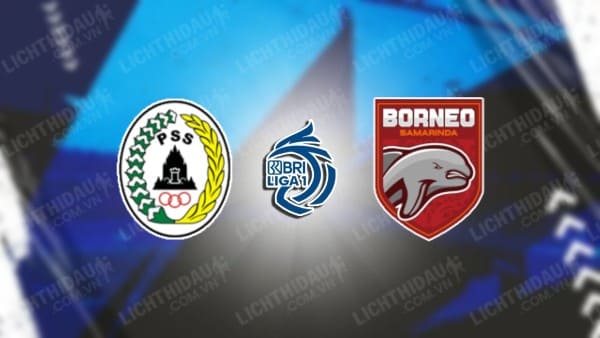 NHẬN ĐỊNH SOI KÈO PSS SLEMAN VS BORNEO FC, 20H30 NGÀY 14/3