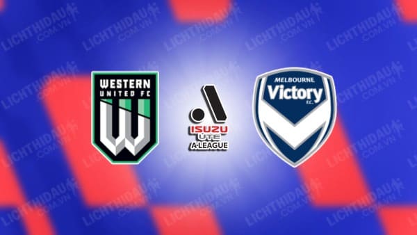 NHẬN ĐỊNH SOI KÈO WESTERN UNITED VS MELBOURNE VICTORY, 15H00 NGÀY 14/03