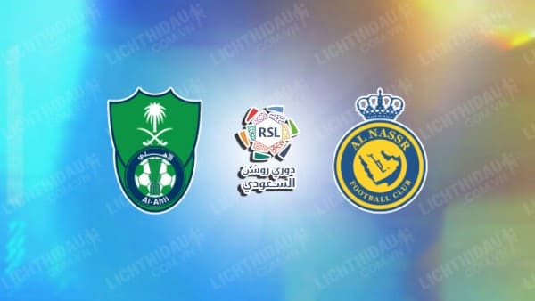 NHẬN ĐỊNH SOI KÈO AL-AHLI VS AL-NASSR, 02H00 NGÀY 16/3