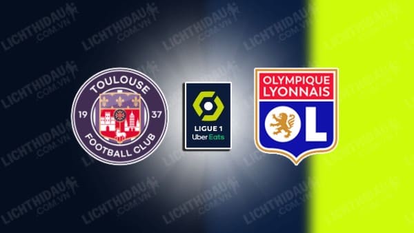 NHẬN ĐỊNH, SOI KÈO TOULOUSE VS LYON, 03H00 NGÀY 16/3