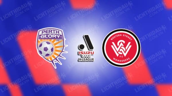 NHẬN ĐỊNH SOI KÈO PERTH GLORY VS WESTERN SYDNEY, 15H45 NGÀY 16/03