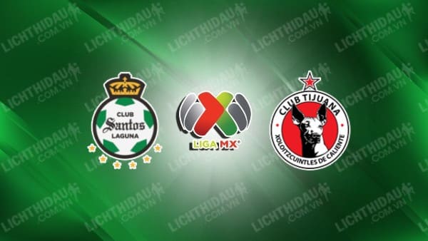 NHẬN ĐỊNH SOI KÈO TIJUANA VS SANTOS LAGUNA, 10H00 NGÀY 16/3