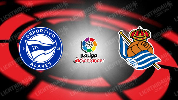 NHẬN ĐỊNH SOI KÈO ALAVES VS REAL SOCIEDAD, 23H30 NGÀY 31/3