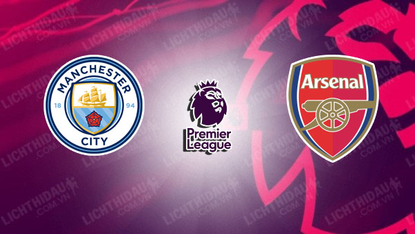 NHẬN ĐỊNH SOI KÈO MAN CITY VS ARSENAL, 22H30 NGÀY 31/3