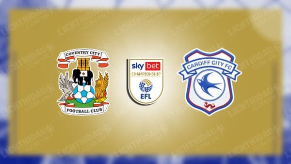 NHẬN ĐỊNH SOI KÈO COVENTRY VS CARDIFF CITY, 21H00 NGÀY 1/4